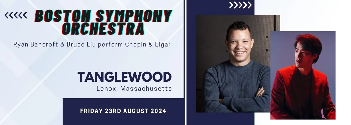 Boston Symphony Orchestra: Ryan Bancroft &amp; Bruce Liu &#8211; Chopin &amp; Elgar